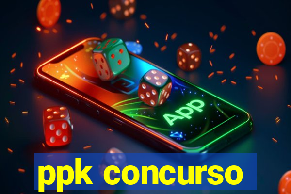 ppk concurso